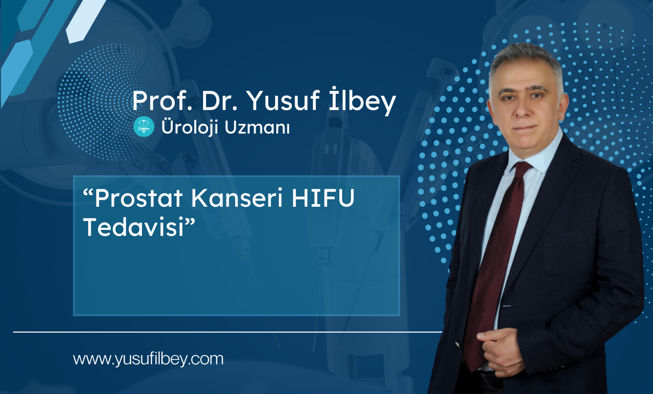 Prostat Kanseri HIFU Tedavisi Nedir? | Prof. Dr. Yusuf İlbey