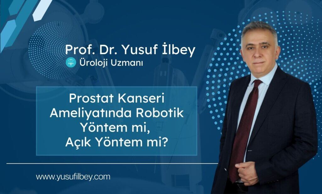 Prostat Kanseri Ameliyatında Robotik Yöntem mi, Açık Yöntem mi? 3 Prostat Kanseri Ameliyatında Robotik Yöntem mi Açık Yöntem mi?